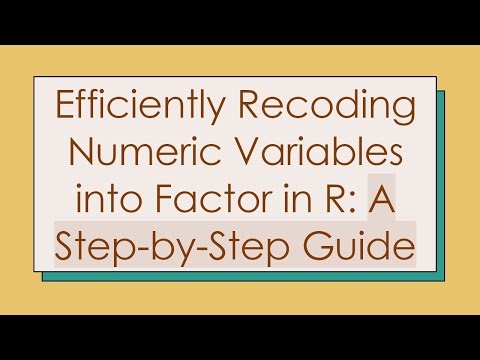 Efficiently Recoding Numeric Variables into Factor in R: A Step-by-Step Guide