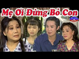 Cải Lương | Mẹ Ơi Đừng Bỏ Con (Vũ Linh, Tài Linh, Phương Hồng Thủy)
