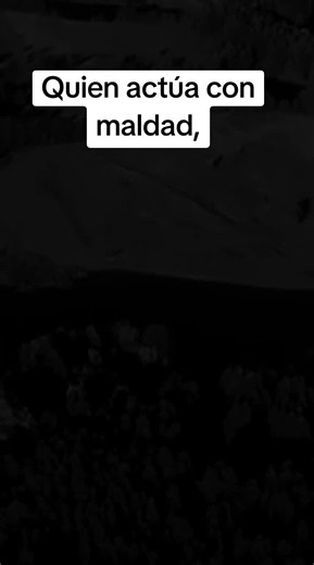 Quien actúa con maldad: significado y reflexiones