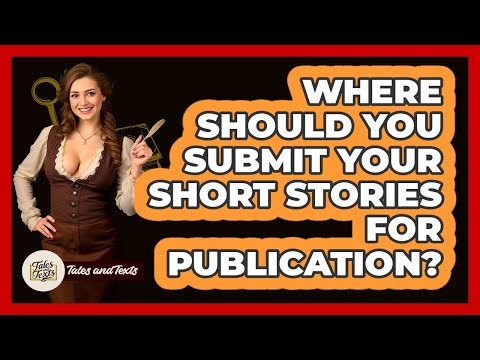 Where Should You Submit Your Short Stories For Publication? - Tales And Texts