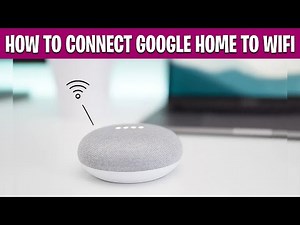 How to Connect Google Home to WiFi | Step-by-Step Setup & Fix Connection Issues