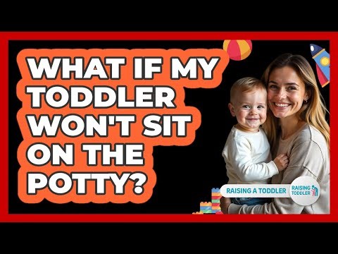 What If My Toddler Won't Sit On The Potty? - Raising A Toddler