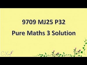 9709/32/M/J/25 CAIE A-level Pure Mathematics 3 Solution