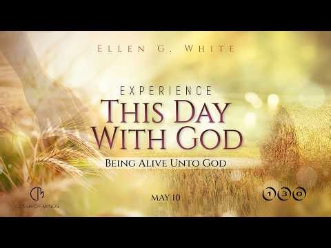 130. Experience This Day With God: Being Alive Unto God, May 10