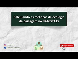 4 Calculando as métricas de ecologia da paisagem no FRAGSTATS