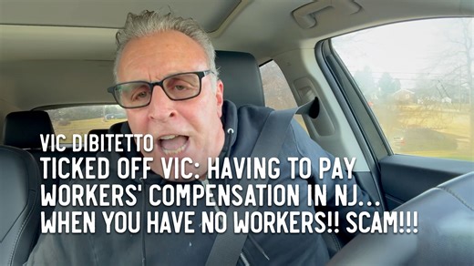 Ticked Off Vic: Having to pay Workers' Compensation in NJ… when you have no workers!! SCAM!!! | Vic DiBitetto