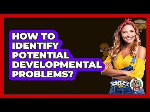 How To Identify Potential Developmental Problems?