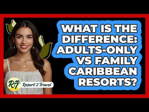 What Is The Difference: Adults-only Vs Family Caribbean Resorts? - Resort 2 Travel