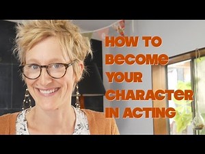 Part 1 - How to become your character in acting