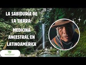 La sabiduría de la Tierra: medicina ancestral en Latinoamérica.
