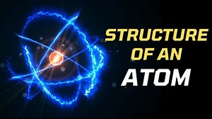 Structure of an Atom | Nucleus, Electrons, Protons, & Neutrons