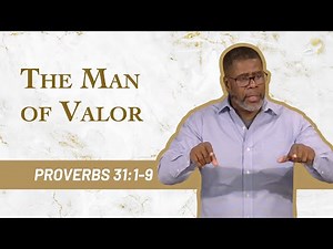 The Man of Valor // Proverbs 31:1-9