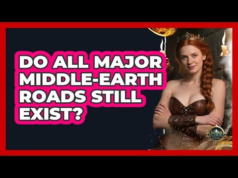 Do All Major Middle-earth Roads Still Exist?