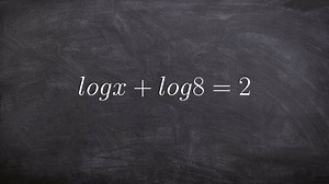 Algebra 2 - Using properties of exponents to help you solve a logarithmic equation, log(x) + log(8) = 2