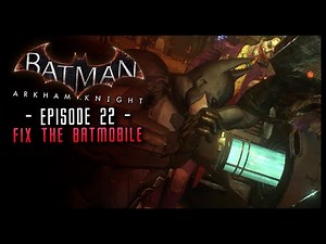 Batman Arkham Knight: PART 22 Repair the Batmobile!