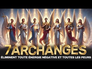 Sept Archanges Éliminent Toute Énergie Négative et Toutes Peurs | Écoutez Simplement