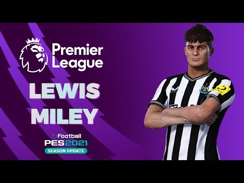 PES 2021 - LEWIS MILEY 🏴󠁧󠁢󠁥󠁮󠁧󠁿 (NEWCASTLE) (PREMIER LEAGUE 23/24 🏴󠁧󠁢󠁥󠁮󠁧󠁿)