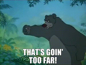 That's goin' too far!