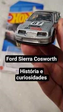 Ford Sierra Cosworth - History and curiosities #fordsierra #hotwheels #miniatures #carhistory