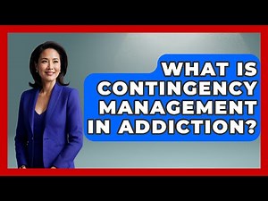 What Is Contingency Management In Addiction? - Psychological Clarity