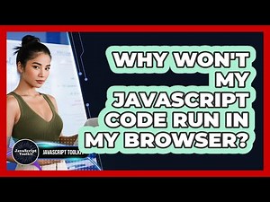 Why Won't My JavaScript Code Run In My Browser? - JavaScript Toolkit