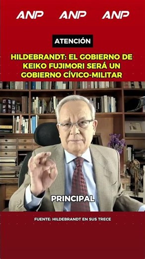 HILDEBRANDT: KEIKO FUJIMORI'S GOVERNMENT WILL BE A CIVIC-MILITARY GOVERNMENT