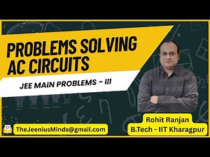 Alternating Current Circuits Problems Solving - 6 | Class 12, NEET, JEE | Rohit Ranjan (IIT KGP)