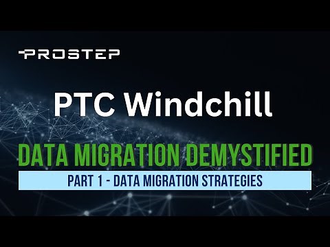 PTC Windchill Data Migration Unveiled - Part 1: Migration Strategies