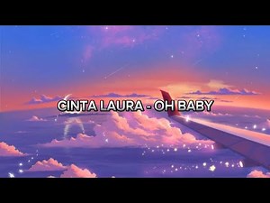 oh baby - cinta laura (lirik video)