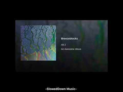 Alt-J - Breezeblocks (Slowed Down)