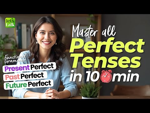 Learn All Perfect Tenses in 10 Minutes | Present Perfect, Past Perfect, Future Perfect - Explained