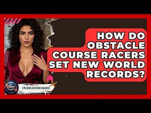 How Do Obstacle Course Racers Set New World Records? - Epic World Record Holders