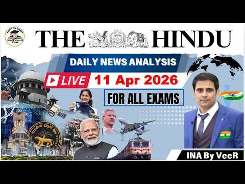 The Hindu Analysis Today | 11 April 2026 | NewsPaper Editorial Analysis | UPSC Current Affairs Today