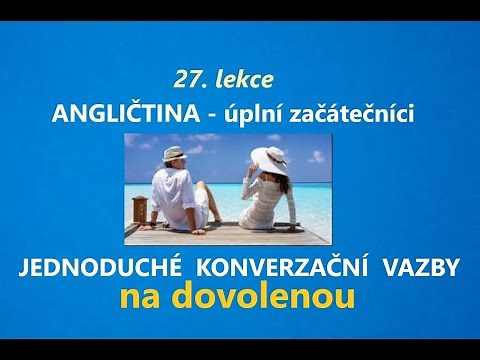 Základní anglické vazby na dovolenou. Kurz ANGLIČTINY PRO ÚPLNÉ ZAČÁTEČNÍKY - lekce 27