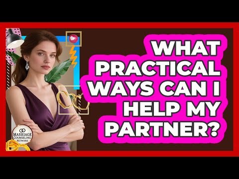 What Practical Ways Can I Help My Partner?