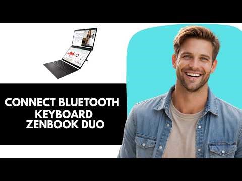 How to Easily Connect a Bluetooth Keyboard to Asus ZenBook Duo