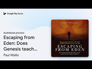 Escaping from Eden: Does Genesis teach that the… by Paul Wallis · Audiobook preview