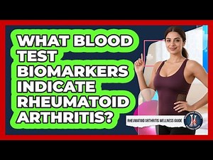 What Blood Test Biomarkers Indicate Rheumatoid Arthritis? - Rheumatoid Arthritis Wellness Guide