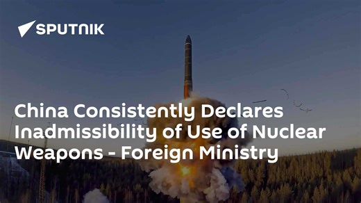 China Consistently Declares Inadmissibility of Use of Nuclear Weapons - Foreign Ministry
