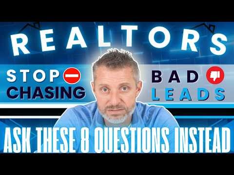 Realtors: Stop Chasing Bad Leads, Ask These 8 Questions Instead