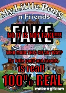 My little pony n friends IS 100% REAL! on Make a GIF
