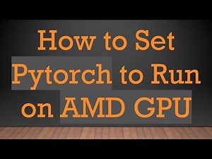 How to Set Pytorch to Run on AMD GPU