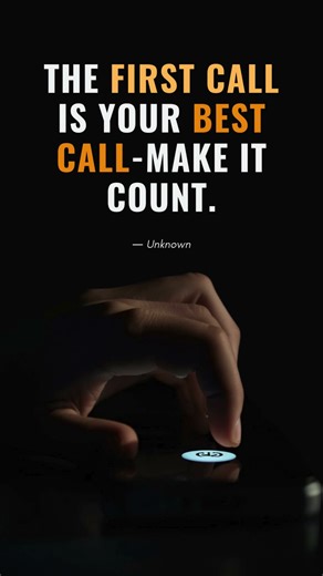 The first call is your best call make it count.