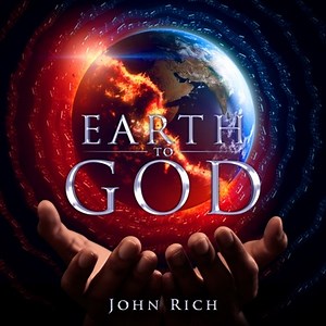 Earth to God - John Rich: Song Lyrics, Music Videos & Concerts