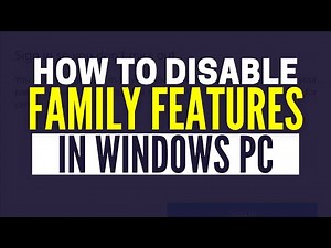 How To Disable Microsoft Family Features In Windows