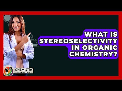 What Is Stereoselectivity In Organic Chemistry? - Chemistry For Everyone