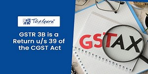 Whether Form GSTR-3B is a return or not under the CGST Law