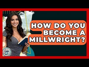 How Do You Become A Millwright? - Learn As An Adult