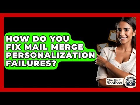 How Do You Fix Mail Merge Personalization Failures? - TheEmailToolbox.com