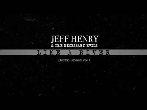 Jeff Henry & The Necessary Evils: Like A River - Electric Stories Vol. 1